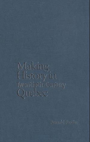 Making History in Twentieth-Century Quebec