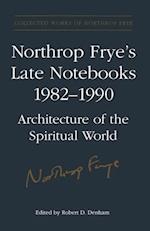Northrop Frye''s Late Notebooks,1982-1990
