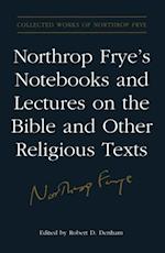 Northrop Frye''s Notebooks and Lectures on the Bible and Other Religious Texts