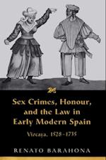 Sex Crimes, Honour, and the Law in Early Modern Spain