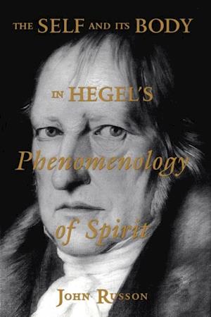 The Self and its Body in Hegel''s Phenomenology of Spirit