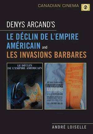 Denys Arcand''s Le Declin de l''empire americain and Les Invasions barbares