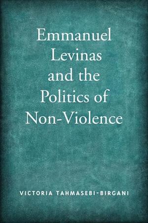 Emmanuel Levinas and the Politics of Non-Violence