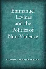 Emmanuel Levinas and the Politics of Non-Violence