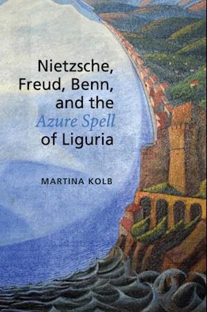 Nietzsche, Freud, Benn, and the Azure Spell of Liguria