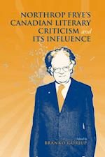 Northrop Frye''s Canadian Literary Criticism and Its Influence