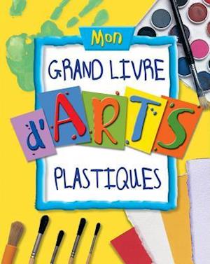 Mon Grand Livre d'Arts Plastiques