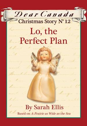 Dear Canada Christmas Story No. 12: Lo, the Perfect Plan