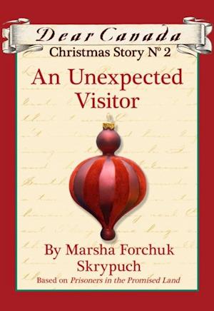 Dear Canada Christmas Story No. 2: An Unexpected Visitor
