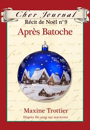 Cher Journal : Recit de Noel : N(deg) 9 - Apres Batoche