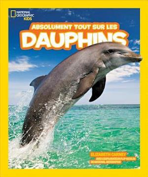 Absolument Tout Sur les Dauphins = Everything Dolphins