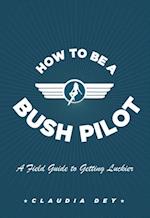 How To Be A Bush Pilot