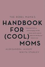 Rebel Mama's Handbook for (Cool) Moms