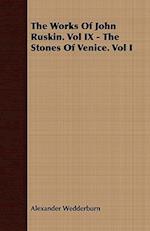 The Works of John Ruskin. Vol IX - The Stones of Venice. Vol I