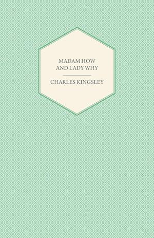 Madam How and Lady Why - Or, First Lessons in Earth Lore for Children