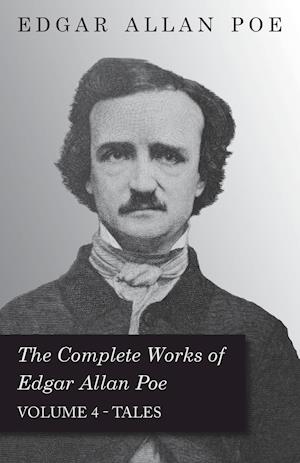 The Complete Works of Edgar Allan Poe - Volume 4 - Tales