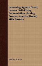 Leavening Agents; Yeast, Leaven, Salt-Rising Fermentation, Baking Powder, Aerated Bread, Milk Powder