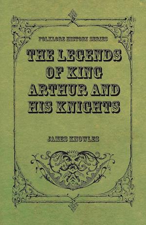 The Legends of King Arthur and His Knights