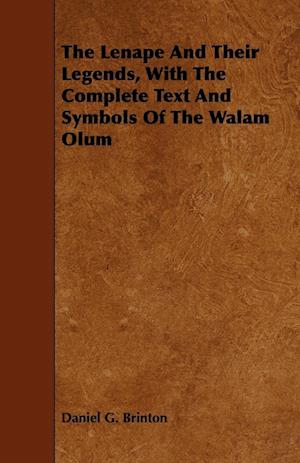 The Lenape And Their Legends, With The Complete Text And Symbols Of The Walam Olum