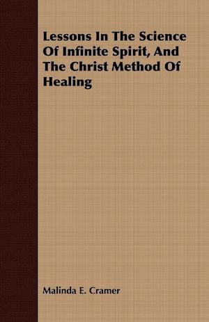 Lessons in the Science of Infinite Spirit and the Christ Method of Healing