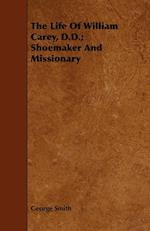 The Life Of William Carey, D.D.; Shoemaker And Missionary