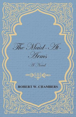 The Maid-At-Arms - A Novel