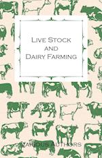 Live Stock and Dairy Farming - A Non-Technical Manual for the Successful Breeding, Care and Management of Farm Animals, the Dairy Herd, and the Essentials of Dairy Production