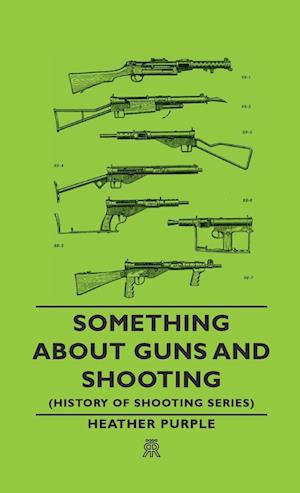 Something about Guns and Shooting (History of Shooting Series)