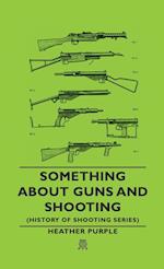 Something about Guns and Shooting (History of Shooting Series)