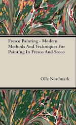 Fresco Painting - Modern Methods And Techniques For Painting In Fresco And Secco