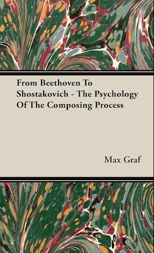 From Beethoven To Shostakovich - The Psychology Of The Composing Process