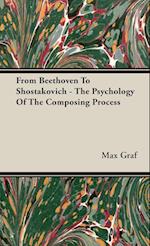 From Beethoven To Shostakovich - The Psychology Of The Composing Process