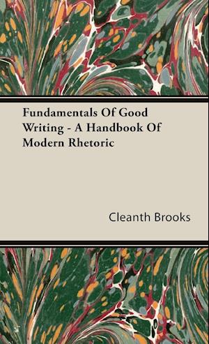 Fundamentals Of Good Writing - A Handbook Of Modern Rhetoric