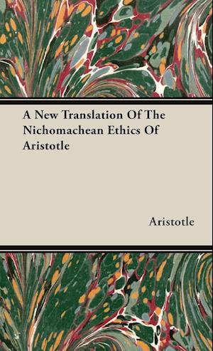 A New Translation Of The Nichomachean Ethics Of Aristotle