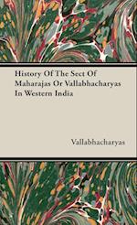 History Of The Sect Of Maharajas Or Vallabhacharyas In Western India