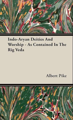 Indo-Aryan Deities And Worship - As Contained In The Rig Veda