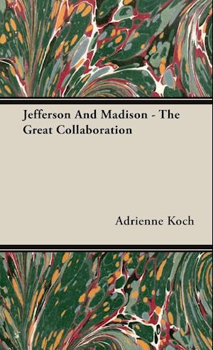 Jefferson And Madison - The Great Collaboration