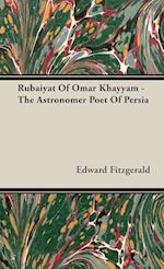 Rubaiyat Of Omar Khayyam -  The Astronomer Poet Of Persia
