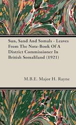 Sun, Sand And Somals - Leaves From The Note-Book Of A District Commissioner In British Somaliland (1921)