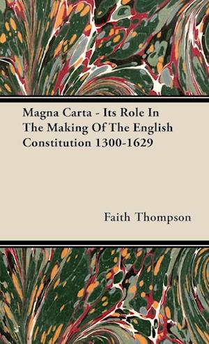 Magna Carta - Its Role in the Making of the English Constitution 1300-1629