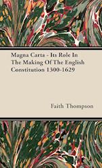 Magna Carta - Its Role in the Making of the English Constitution 1300-1629