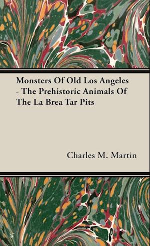 Monsters Of Old Los Angeles - The Prehistoric Animals Of The La Brea Tar Pits