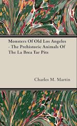 Monsters Of Old Los Angeles - The Prehistoric Animals Of The La Brea Tar Pits