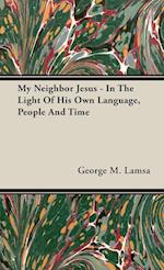 My Neighbor Jesus - In The Light Of His Own Language, People And Time