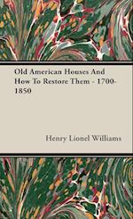 Old American Houses And How To Restore Them - 1700-1850