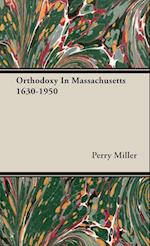 Orthodoxy In Massachusetts 1630-1950