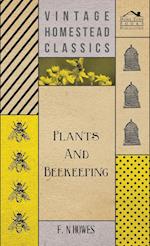 Plants and Beekeeping - An Account of Those Plants, Wild and Cultivated, of Value to the Hive Bee, and for Honey Production in the British Isles