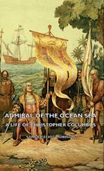 Admiral of the Ocean Sea - A Life of Christopher Columbus