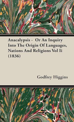 Anacalypsis -  Or An Inquiry Into The Origin Of Languages, Nations And Religions Vol Ii (1836)