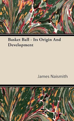 Basket Ball - Its Origin and Development